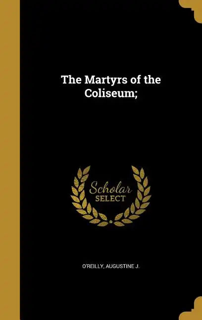 The Martyrs of the Coliseum; - Hardcover