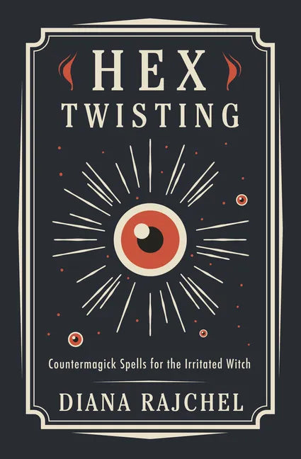 Hex Twisting: Countermagick Spells for the Irritated Witch - Paperback
