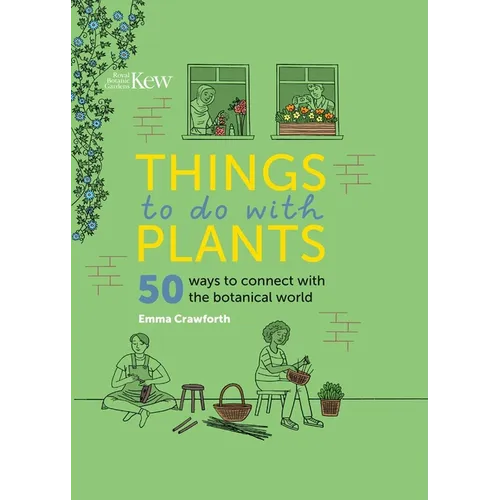 Things to Do with Plants: 50 Ways to Connect with the Botanical World - Hardcover