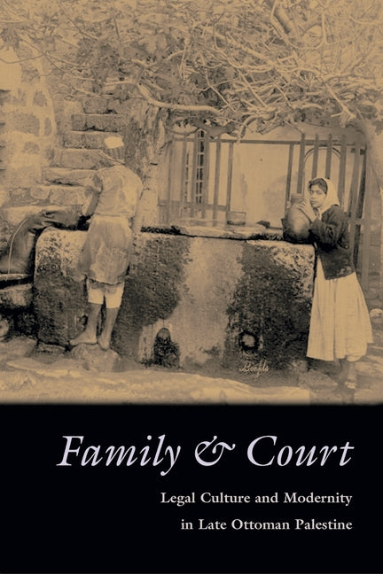 Family and Court: Legal Culture and Modernity in Late Ottoman Palestine - Hardcover