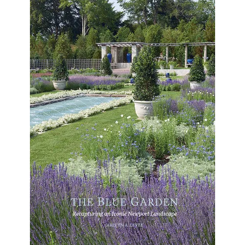 The Blue Garden: Recapturing an Iconic Newport Landscape - Hardcover