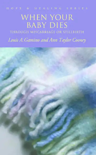 When Your Baby Dies: Through Miscarriage or Stillbirth - Paperback