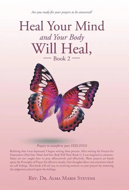 Heal Your Mind and Your Body Will Heal, Book 2: Prayers to transform your FEELINGS - Hardcover