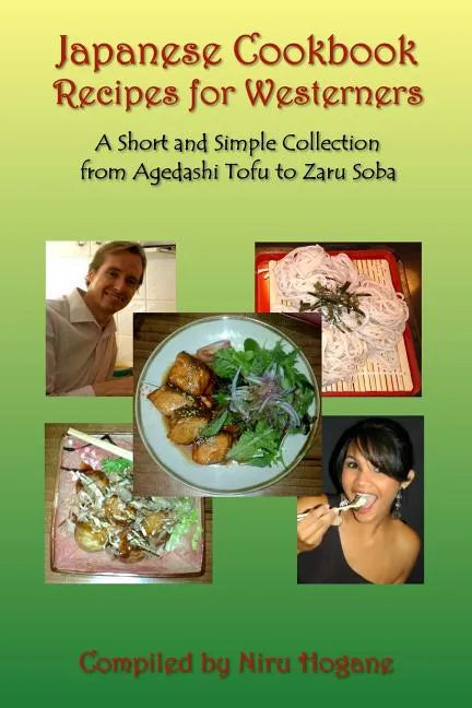 Japanese Cookbook Recipes for Westerners: A Short and Simple, Easy to Create Collection from Agedashi Tofu to Zaru Soba - Paperback