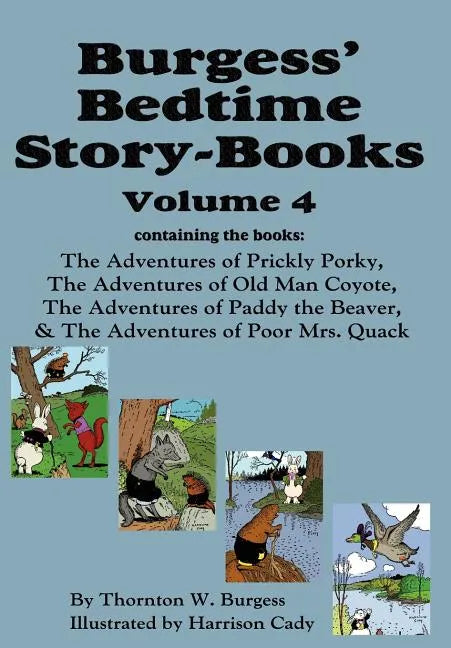 Burgess' Bedtime Story-Books, Vol. 4: The Adventures of Prickly Porky; Old Man Coyote; Paddy the Beaver; Poor Mrs. Quack - Hardcover