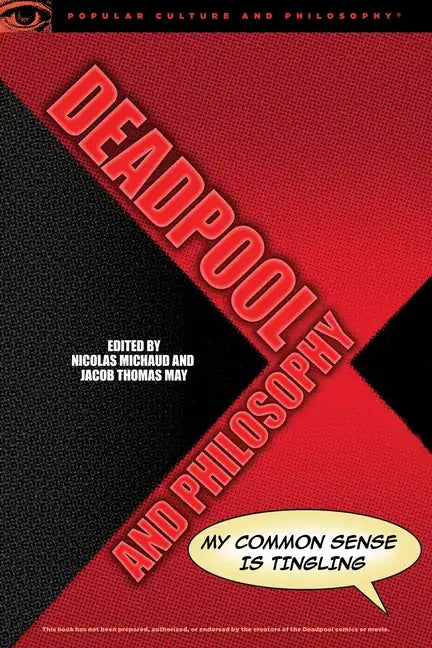 Deadpool and Philosophy: My Common Sense Is Tingling - Paperback
