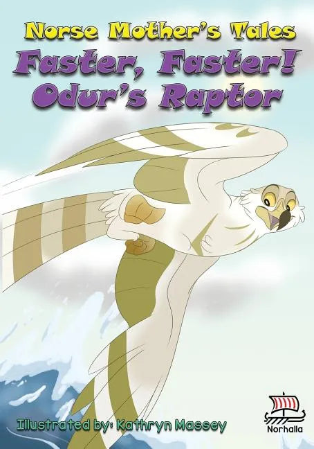 Norse Mother's Tales, Faster, Faster! Odur's Raptor: Nordic Lore: Norse Mythology: Vikings for Kids: Odin, Thor, Loki - Paperback