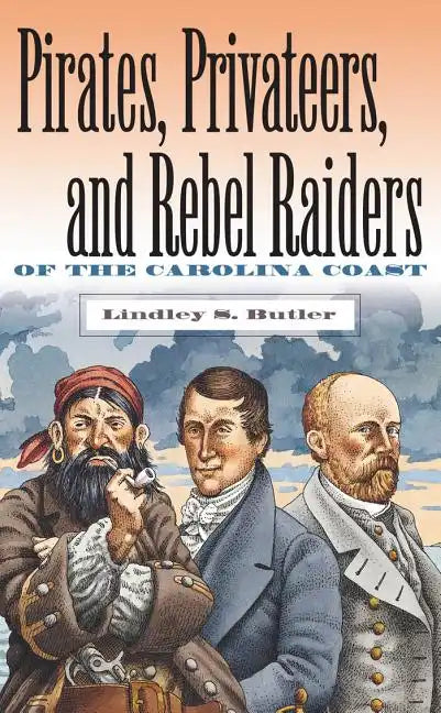 Pirates, Privateers, and Rebel Raiders of the Carolina Coast - Paperback