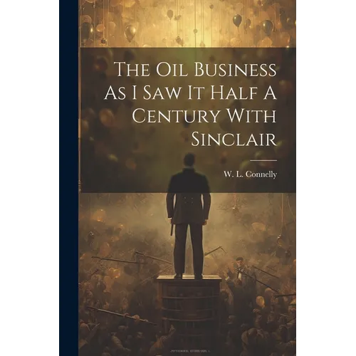 The Oil Business As I Saw It Half A Century With Sinclair - Paperback