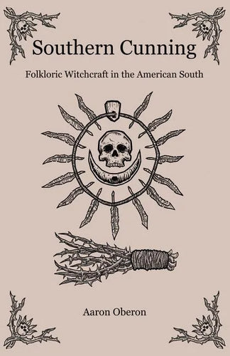 Southern Cunning: Folkloric Witchcraft in the American South - Paperback