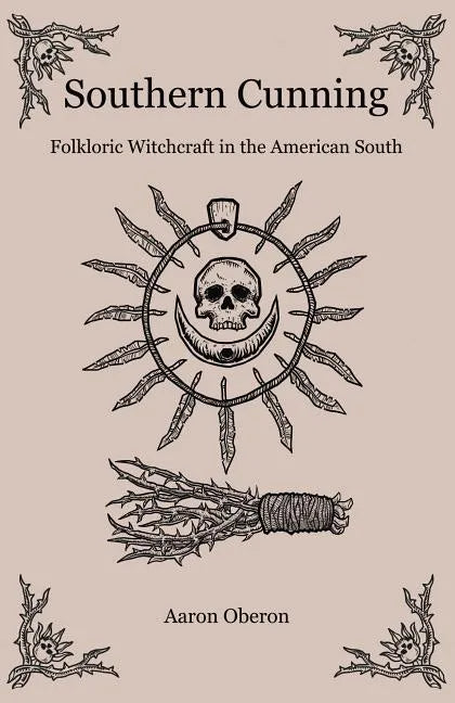 Southern Cunning: Folkloric Witchcraft in the American South - Paperback