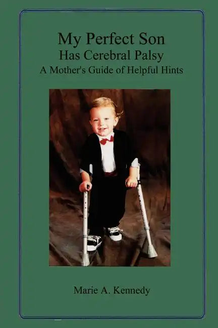 My Perfect Son Has Cerebral Palsy: A Mother's Guide of Helpful Hints - Paperback