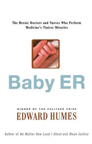 Baby Er: The Heroic Doctors and Nurses Who Perform Medicine's Tinies Miracles - Paperback