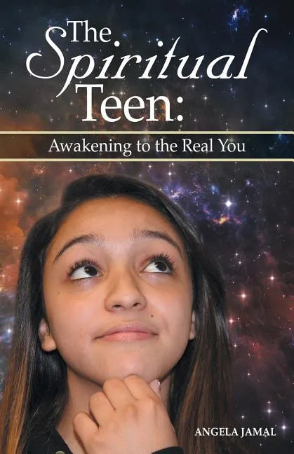 The Spiritual Teen: Awakening to the Real You: Awakening to the Real You - Paperback