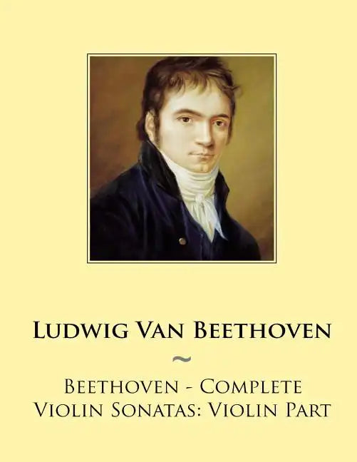 Beethoven - Complete Violin Sonatas: Violin Part - Paperback