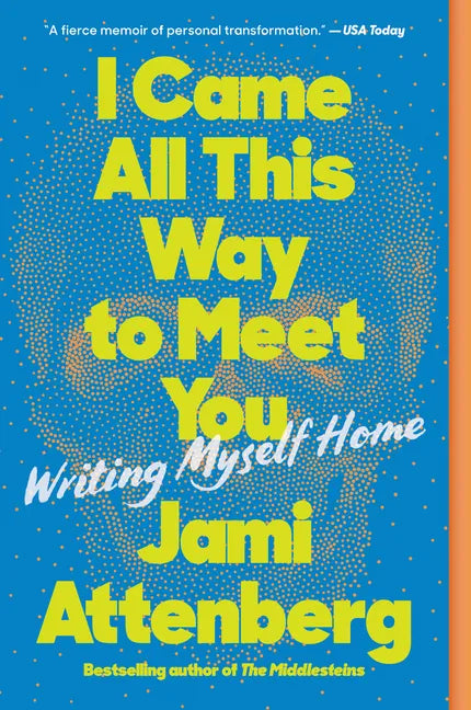 I Came All This Way to Meet You: Writing Myself Home - Paperback