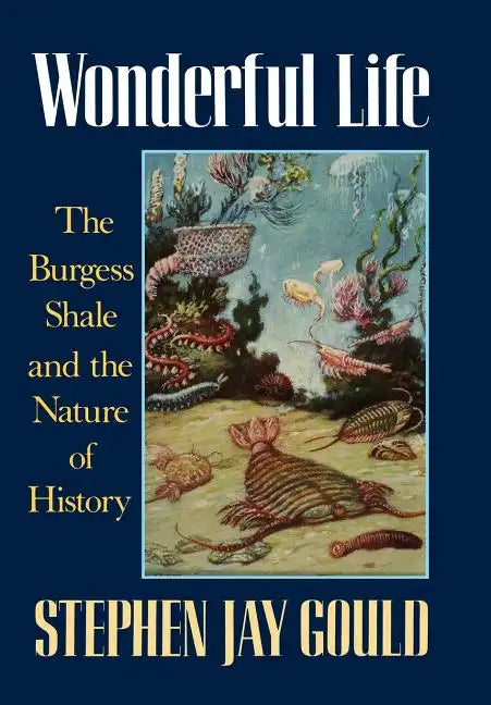 Wonderful Life: The Burgess Shale and the Nature of History - Hardcover