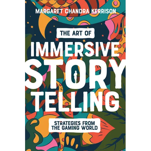 The Art of Immersive Storytelling: Strategies from the Gaming World - Paperback