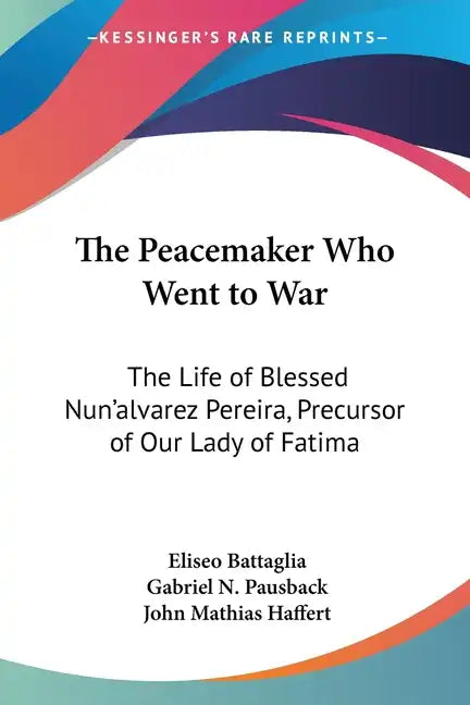 The Peacemaker Who Went to War: The Life of Blessed Nun'alvarez Pereira, Precursor of Our Lady of Fatima - Paperback