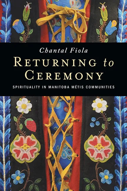 Returning to Ceremony: Spirituality in Manitoba Métis Communities - Paperback
