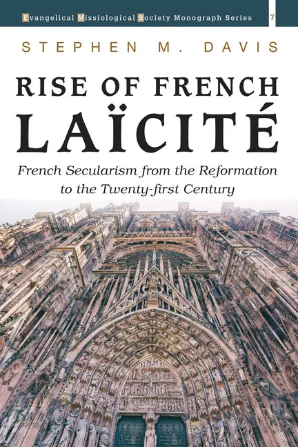 Rise of French Laïcité: French Secularism from the Reformation to the Twenty-First Century - Hardcover