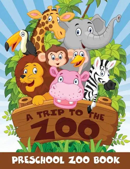 A Trip to the Zoo: Preschool Zoo Book - Paperback