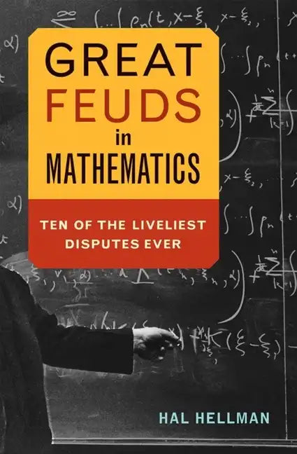 Great Feuds in Mathematics: Ten of the Liveliest Disputes Ever - Hardcover