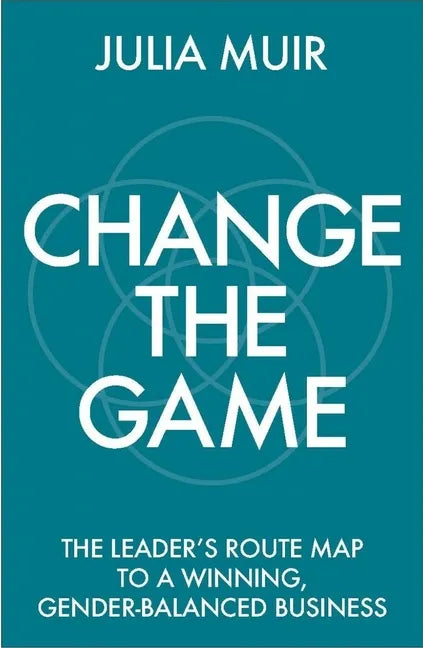 Change the Game: The leader's route map to a winning, gender-balanced business - Paperback