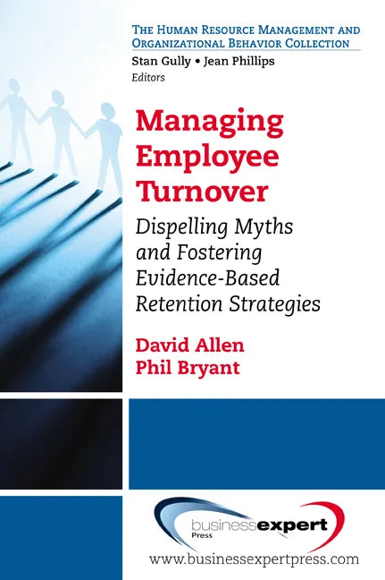 Managing Employee Turnover: Dispelling Myths and Fostering Evidence-Based Retention Strategies - Paperback