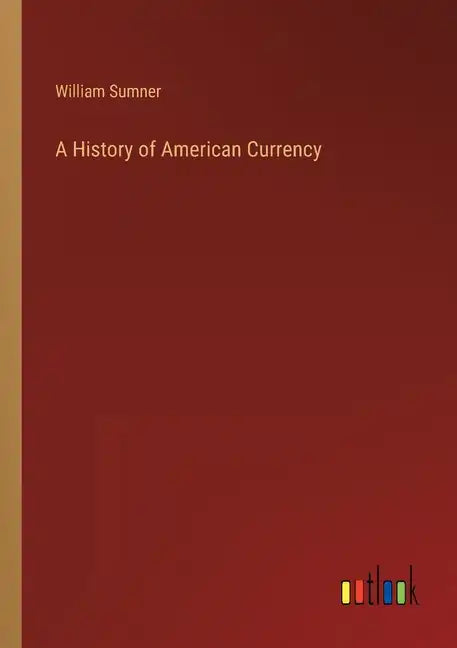 A History of American Currency - Paperback