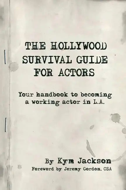 The Hollywood Survival Guide for Actors: Your Handbook to Becoming a Working Actor in La - Paperback