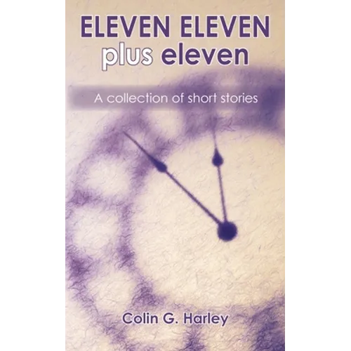 ELEVEN ELEVEN plus eleven: A Collection of Short Stories - Paperback