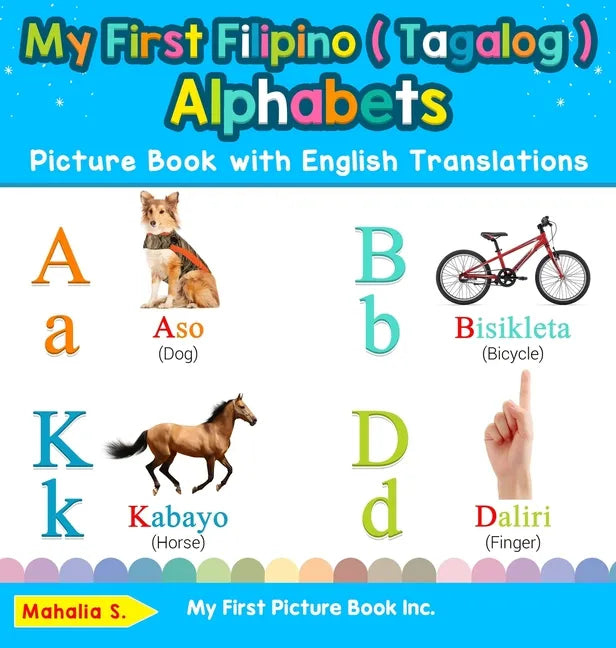 My First Filipino ( Tagalog ) Alphabets Picture Book with English Translations: Bilingual Early Learning & Easy Teaching Filipino ( Tagalog ) Books fo - Hardcover