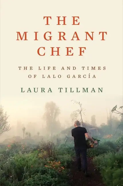 The Migrant Chef: The Life and Times of Lalo García - Hardcover