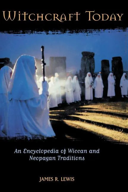Witchcraft Today: An Encyclopedia of Wiccan and Neopagan Traditions - Hardcover