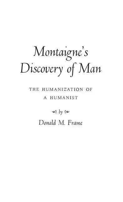 Montaigne's Discovery of Man: The Humanization of a Humanist - Hardcover