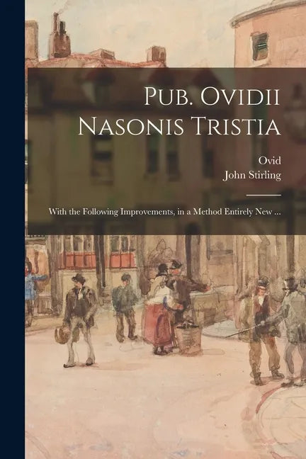 Pub. Ovidii Nasonis Tristia: With the Following Improvements, in a Method Entirely New ... - Paperback