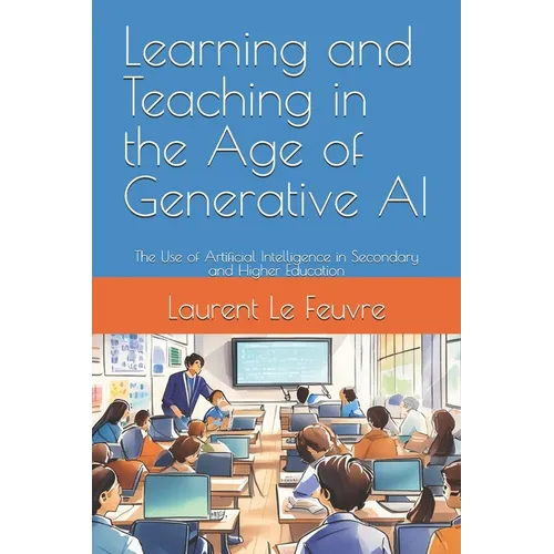 Learning and Teaching in the Age of Generative AI: The Use of Artificial Intelligence in Secondary and Higher Education - Paperback