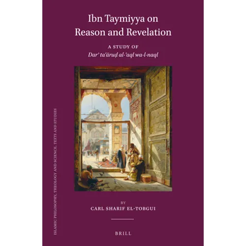 Ibn Taymiyya on Reason and Revelation: A Study of Darʾ Taʿāruḍ Al-ʿaql Wa-L-Naql - Paperback