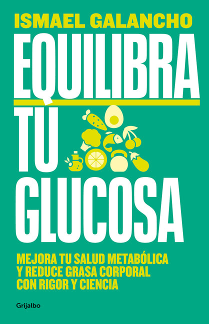 Equilibra Tu Glucosa: Mejora Tu Salud Metab?lica Y Reduce Grasa Corporal Con Rig or Y Ciencia / Balance Your Glucose. Improve Your Metabolic Health - Paperback