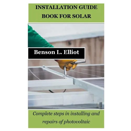 Installation Guide Book for Solar: Complete steps in installing and repairs of photovoltaic - Paperback