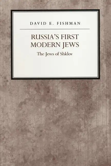 Russia's First Modern Jews: The Jews of Shklov - Hardcover