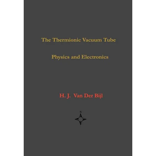 The Thermionic Vacuum Tube-Physics and Electronics - Hardcover