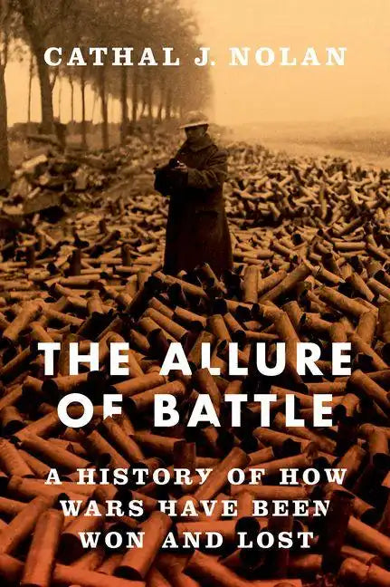 The Allure of Battle: A History of How Wars Have Been Won and Lost - Hardcover