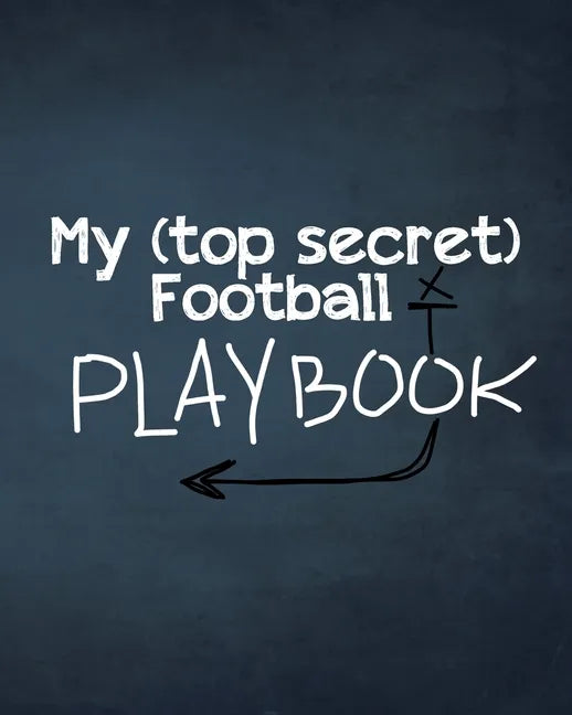 My (top secret) Football Playbook: For the coaches of the future. Every football obsessed kid will love making their own plays for their real or imagi - Paperback