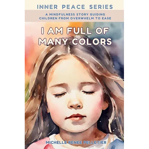 I Am Full Of Many Colors: Find Calm And Feel Good With Meditation For Children - Paperback