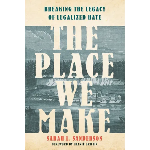 The Place We Make: Breaking the Legacy of Legalized Hate - Hardcover