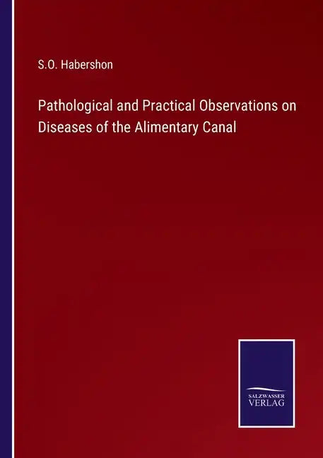 Pathological and Practical Observations on Diseases of the Alimentary Canal - Paperback