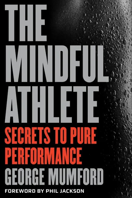 The Mindful Athlete: Secrets to Peak Performance - Paperback