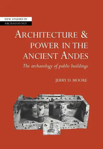 Architecture and Power in the Ancient Andes: The Archaeology of Public Buildings - Paperback
